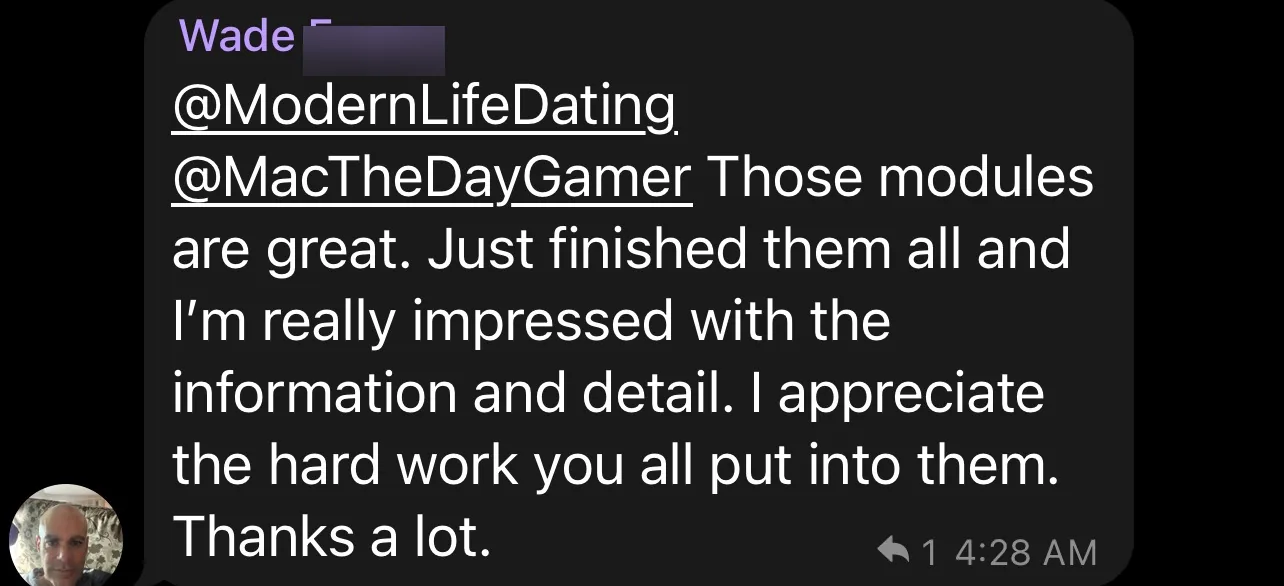Telegram message from Wade E. to @ModernLifeDating and @MacTheDayGamer: he finished all the modules and is impressed with the information and detail.