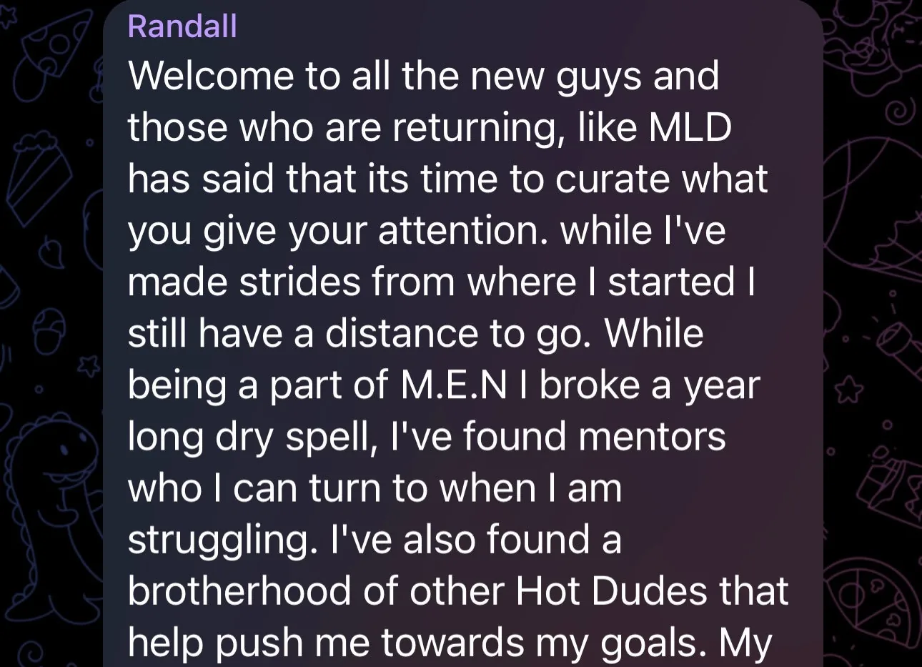Telegram message from Randall welcoming new members: in M.E.N. he broke a year-long dry spell, found mentors to turn to, and a brotherhood that pushes him toward his goals.