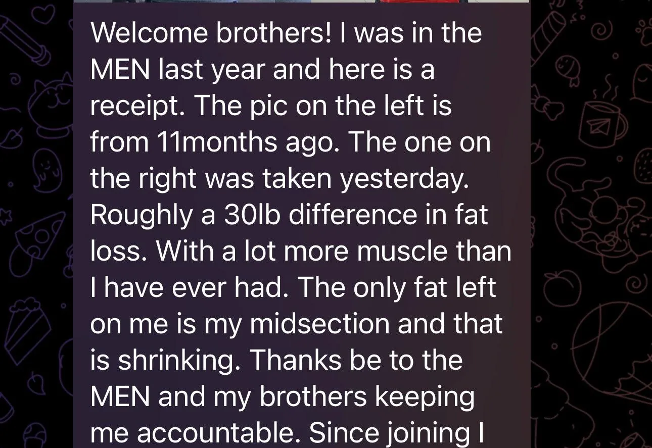 Telegram message from an M.E.N. member: his photos 11 months apart show roughly a 30 lb difference in fat loss and more muscle, and he thanks his brothers for keeping him accountable.