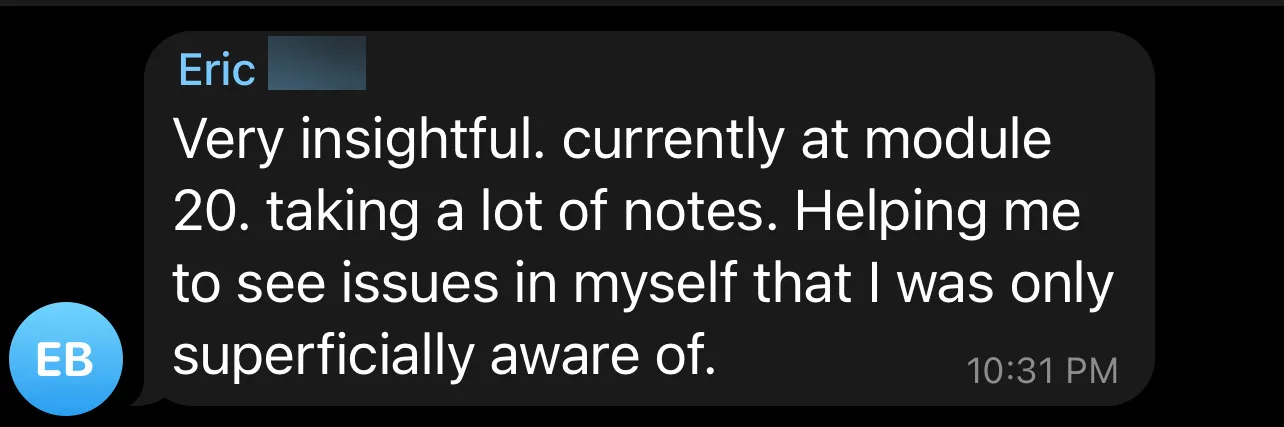 Telegram message from Eric B.: at module 20 of Dark Pass and taking lots of notes; it's helping him see issues in himself he was only superficially aware of.